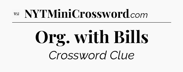 Org. with Bills - WSJ Crossword
