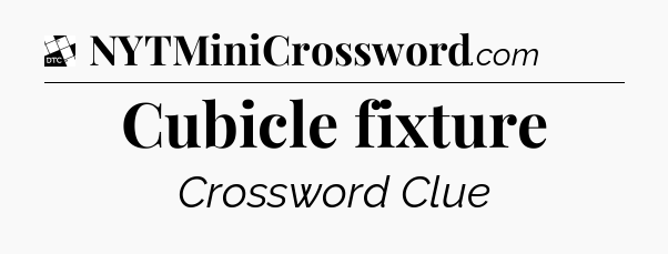 Cubicle fixture - Daily Themed Classic Crossword