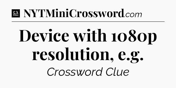 Device with 1080p resolution, e.g - LA Times Crossword