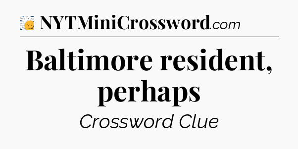 Baltimore resident, perhaps - 7 Little Words
