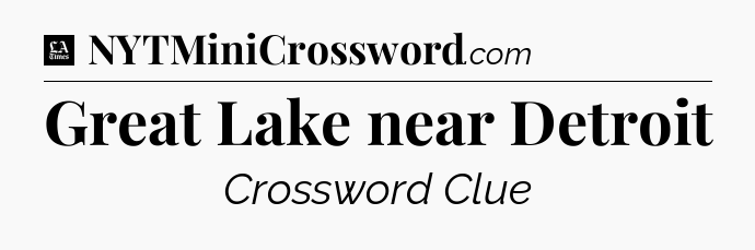 Great Lake near Detroit - LA Times Crossword