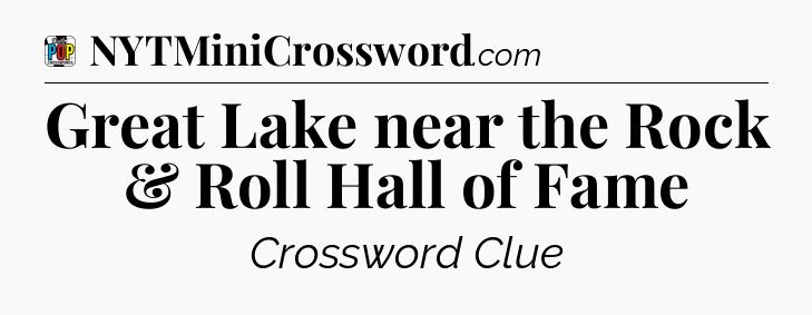 Great Lake near the Rock & Roll Hall of Fame Crossword Clue