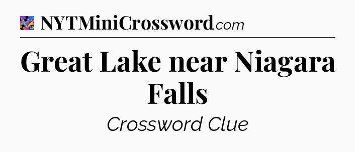 Great Lake near Niagara Falls Crossword Clue