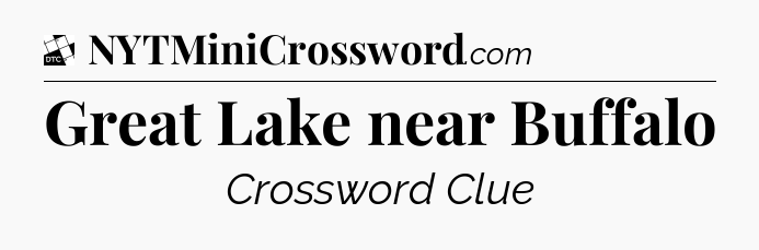 Great Lake near Buffalo - Daily Themed Classic Crossword