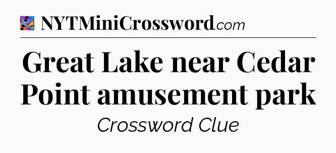 Great Lake near Cedar Point amusement park Crossword Clue