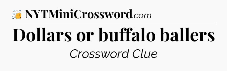 Dollars or buffalo ballers - 7 Little Words