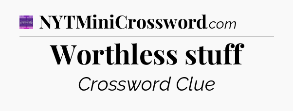 Worthless stuff - Thomas Joseph Crossword