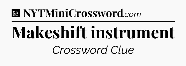 Makeshift instrument - LA Times Crossword