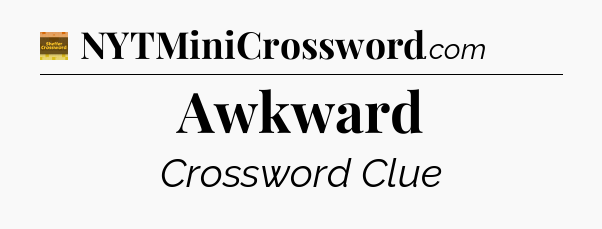 Awkward - Eugene Sheffer Crossword