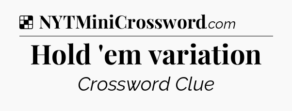 Solution: Hold 'em variation - NYT Crossword