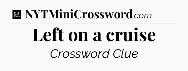 Left on a cruise - LA Times Crossword