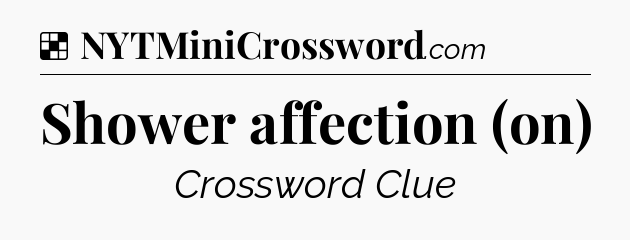 Shower affection (on) NYT Crossword
