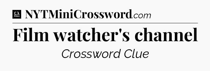 Film watcher's channel - LA Times Crossword