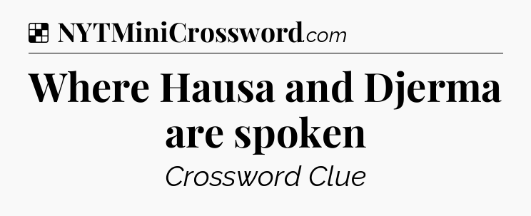 Solution: Where Hausa and Djerma are spoken - NYT Crossword