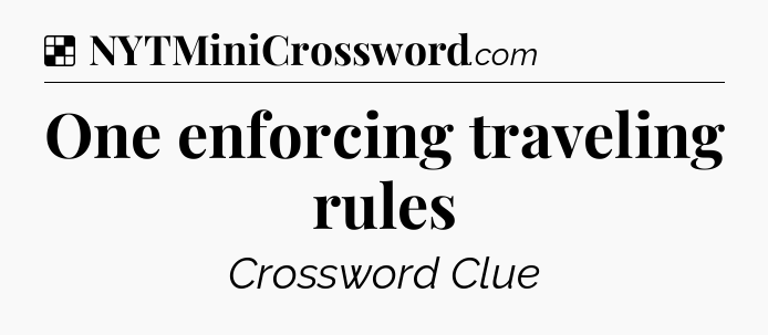 Solution: One enforcing traveling rules - NYT Crossword