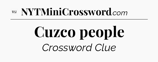 Cuzco people - WSJ Crossword
