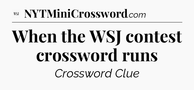 When the WSJ contest crossword runs - WSJ Crossword
