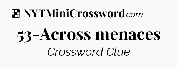 Solution: 53-Across menaces - NYT Crossword