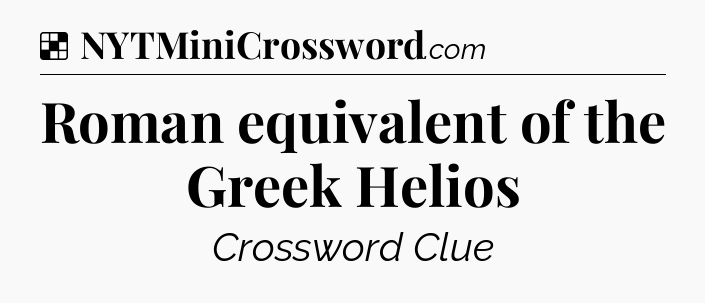 Solution: Roman equivalent of the Greek Helios - NYT Crossword