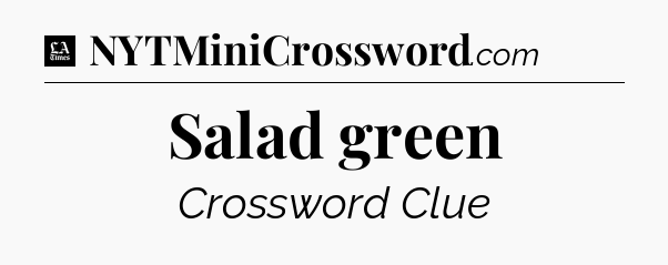 Salad green - LA Times Crossword
