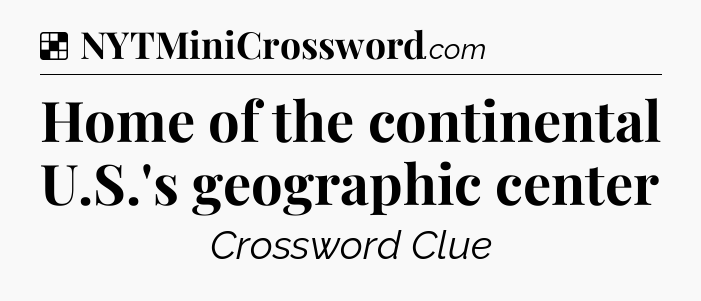 Solution: Home of the continental U.S.'s geographic center - NYT Crossword
