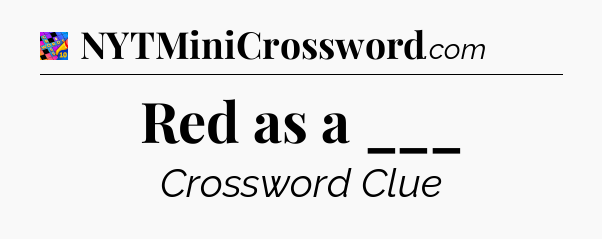 Red as a ___ Crossword Clue