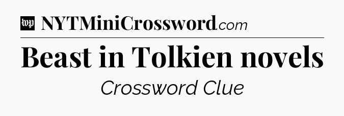 Beast in Tolkien novels Crossword Clue