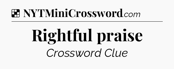 Solution: Rightful praise - NYT Crossword