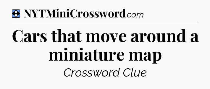 Solution: Cars that move around a miniature map - NYT Mini Crossword