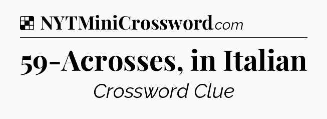 Solution: 59-Acrosses, in Italian - NYT Crossword