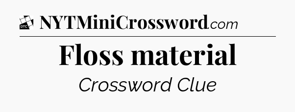 Floss material - Daily Themed Classic Crossword