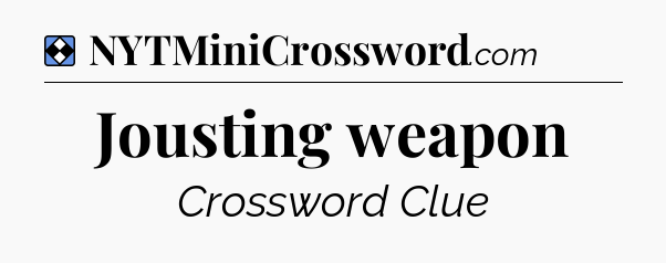 Solution: Jousting weapon - NYT Mini Crossword