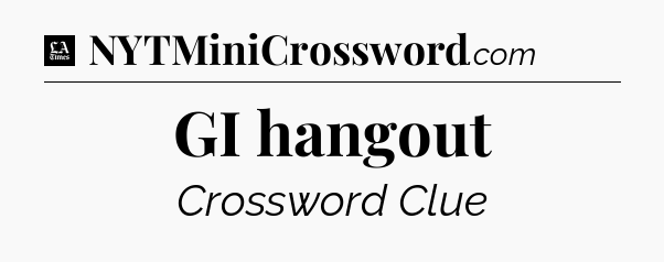 GI hangout - LA Times Crossword