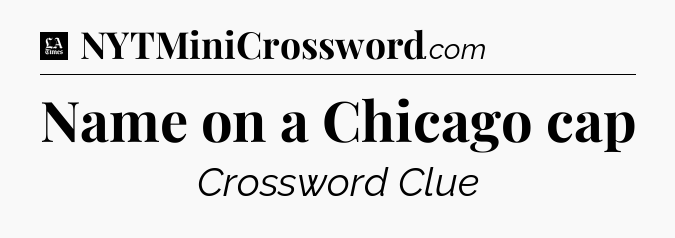 Name on a Chicago cap - LA Times Crossword