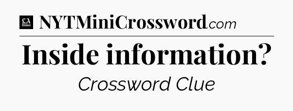 Inside information - LA Times Crossword