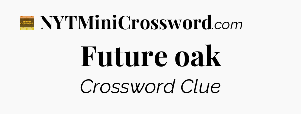 Future oak - Eugene Sheffer Crossword