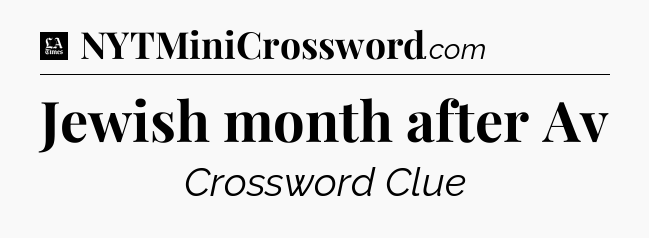 Jewish month after Av - LA Times Crossword