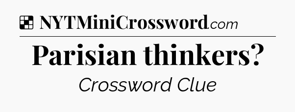Solution: Parisian thinkers - NYT Crossword