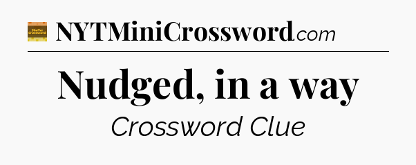Nudged, in a way - Eugene Sheffer Crossword