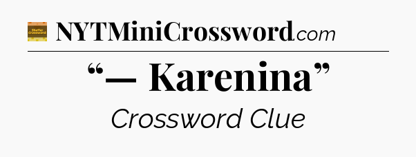 “— Karenina” - Eugene Sheffer Crossword