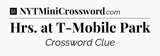 Hrs. at T-Mobile Park - LA Times Crossword