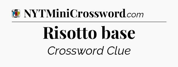 Risotto base Crossword Clue