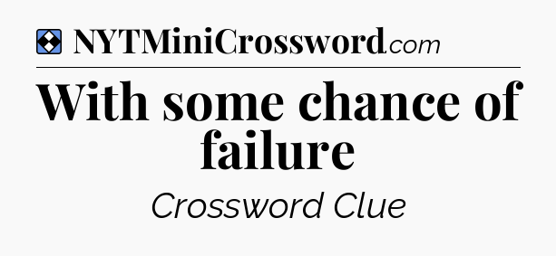 Solution: With some chance of failure - NYT Mini Crossword
