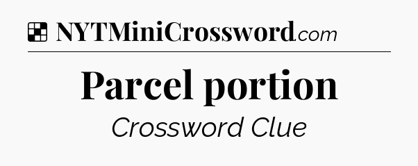 Solution: Parcel portion - NYT Crossword