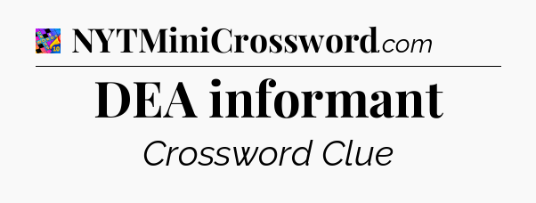 DEA informant Crossword Clue