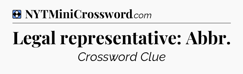 Solution: Legal representative: Abbr - NYT Mini Crossword