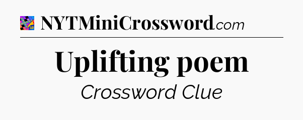 Uplifting poem Crossword Clue