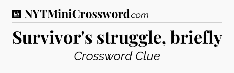 Survivor's struggle, briefly - LA Times Crossword