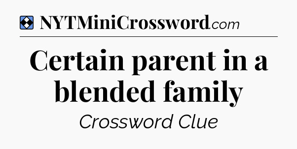 Solution: Certain parent in a blended family - NYT Mini Crossword