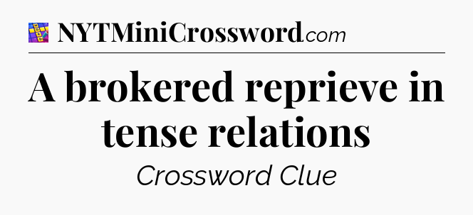 A brokered reprieve in tense relations Codycross